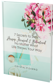 7 Secrets to Stay Happy, Focused & Balanced No Matter What Life Throws Your Way